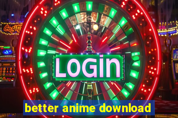 better anime download